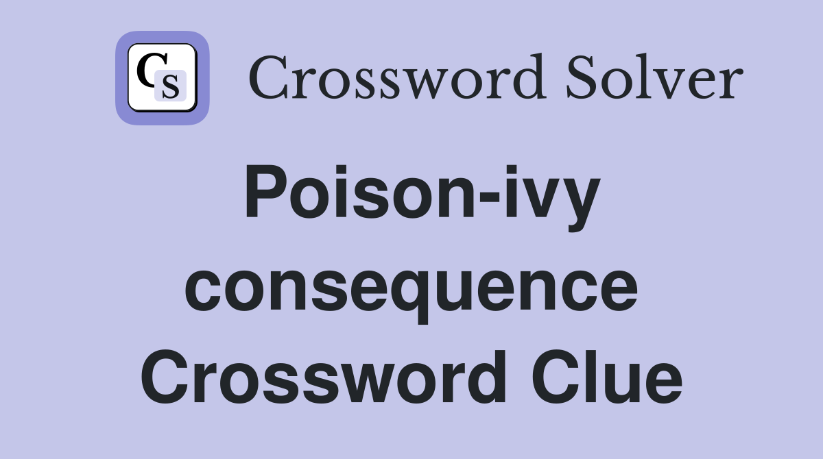 Poisonivy consequence Crossword Clue Answers Crossword Solver